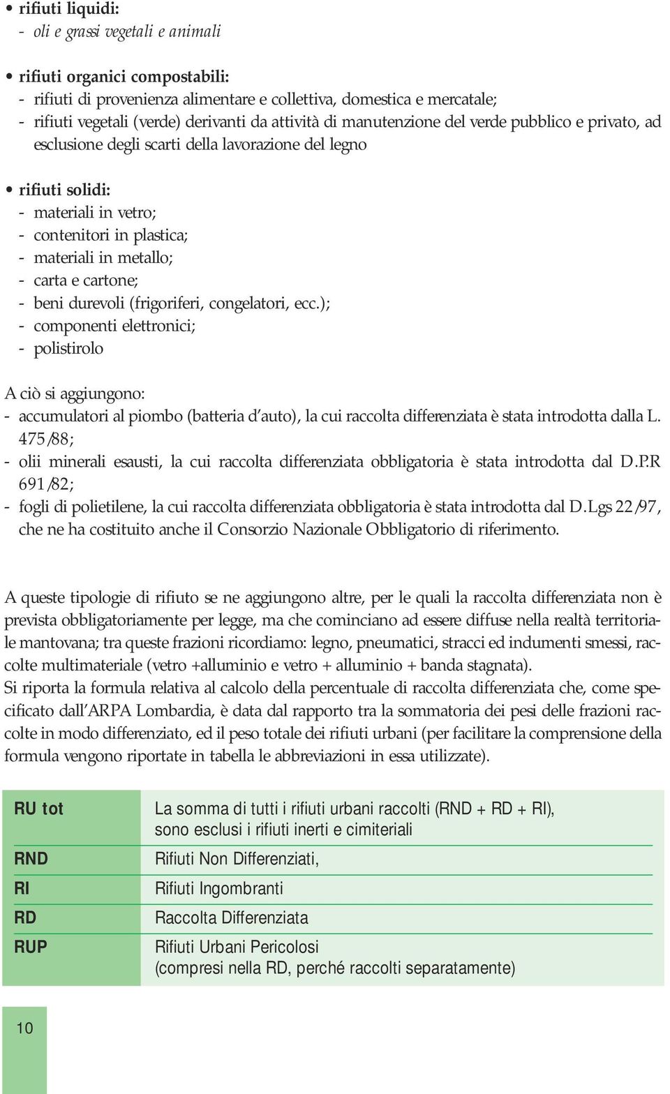 - carta e cartone; - beni durevoli (frigoriferi, congelatori, ecc.