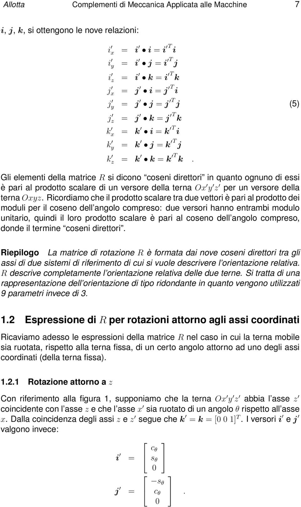 Gli elementi della matrice R si dicono coseni direttori in quanto ognuno di essi è pari al prodotto scalare di un versore della terna Ox y z per un versore della terna Oxyz.