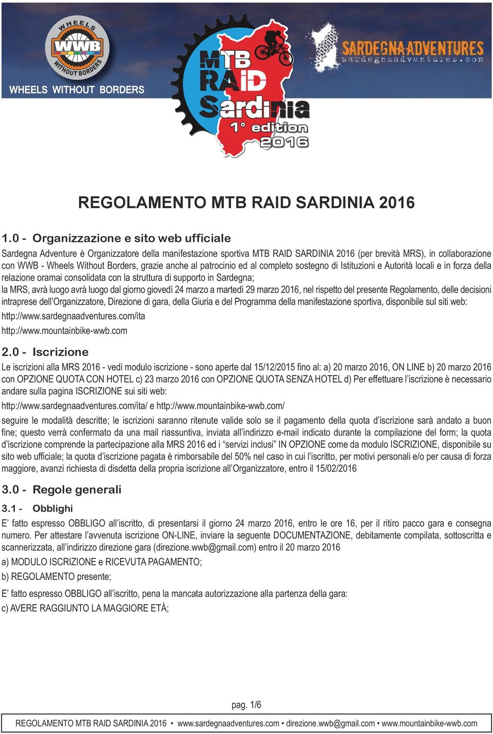 grazie anche al patrocinio ed al completo sostegno di Istituzioni e Autorità locali e in forza della relazione oramai consolidata con la struttura di supporto in Sardegna; la MRS, avrà luogo avrà