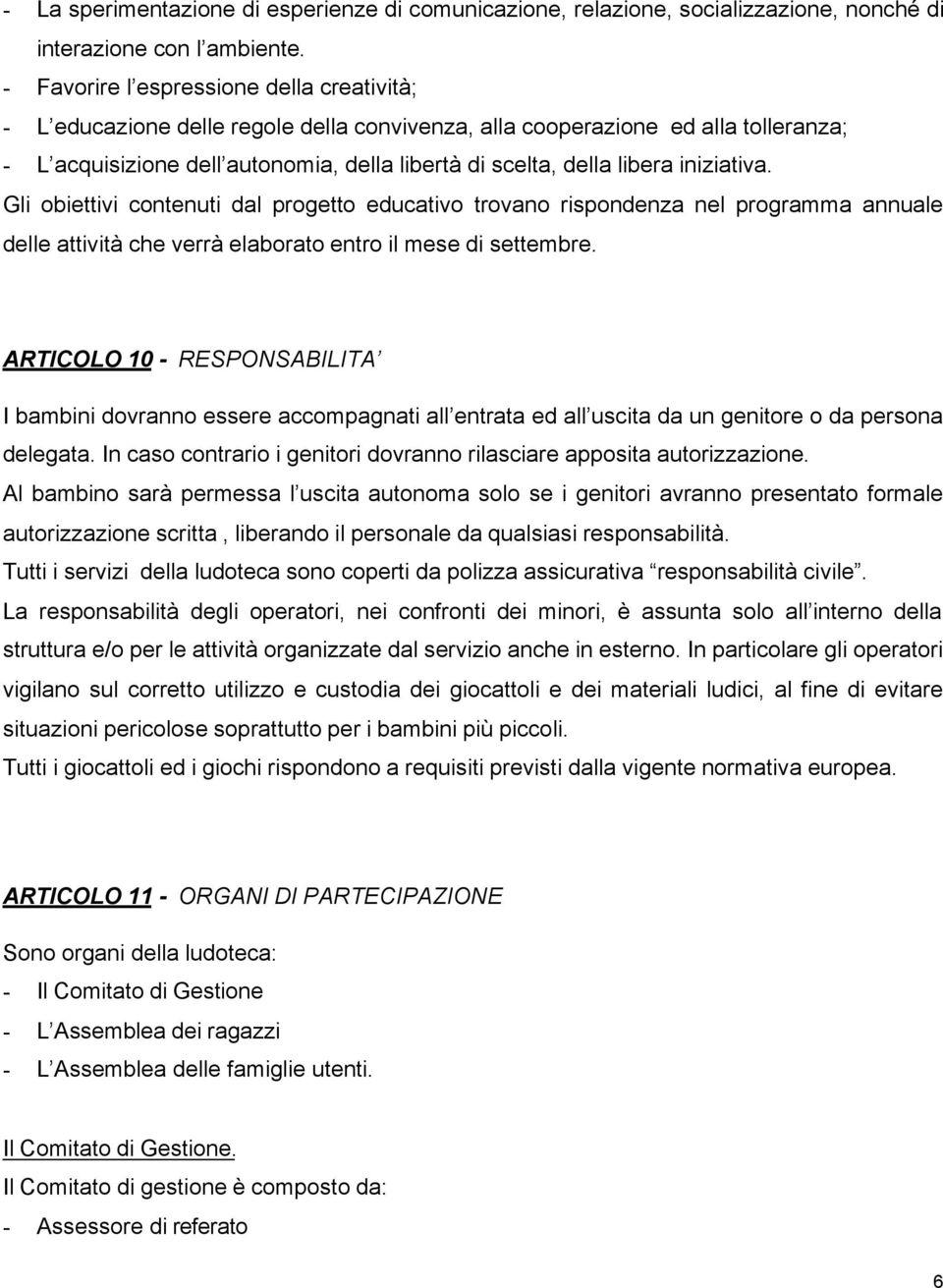 iniziativa. Gli obiettivi contenuti dal progetto educativo trovano rispondenza nel programma annuale delle attività che verrà elaborato entro il mese di settembre.