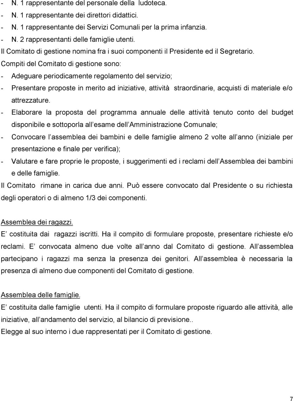 Compiti del Comitato di gestione sono: - Adeguare periodicamente regolamento del servizio; - Presentare proposte in merito ad iniziative, attività straordinarie, acquisti di materiale e/o