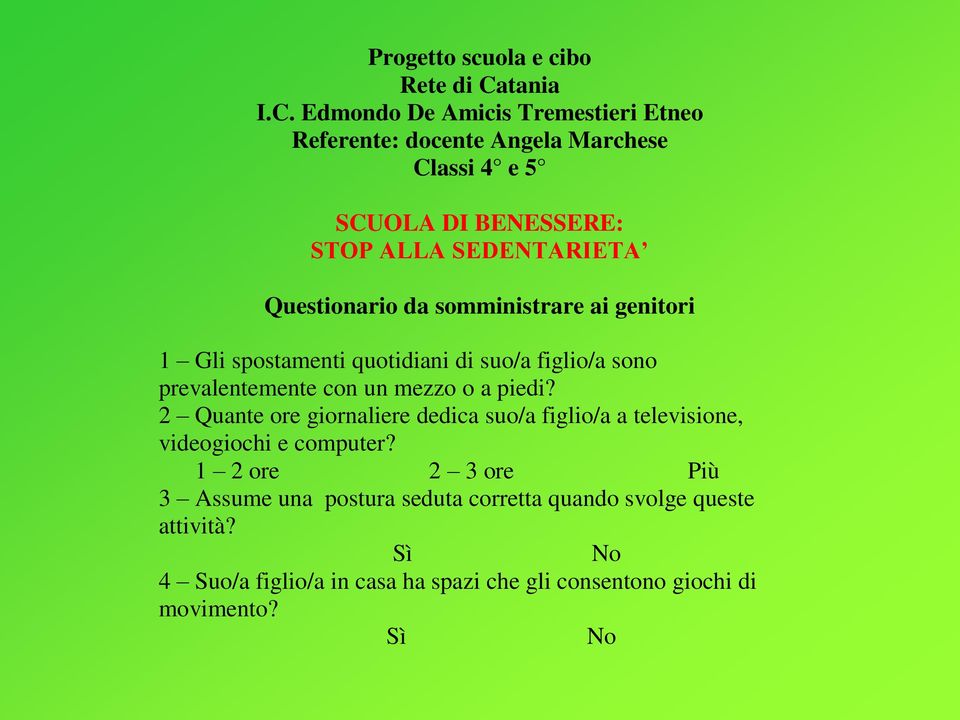 Edmondo De Amicis Tremestieri Etneo Referente: docente Angela Marchese Classi 4 e 5 SCUOLA DI BENESSERE: STOP ALLA SEDENTARIETA Questionario