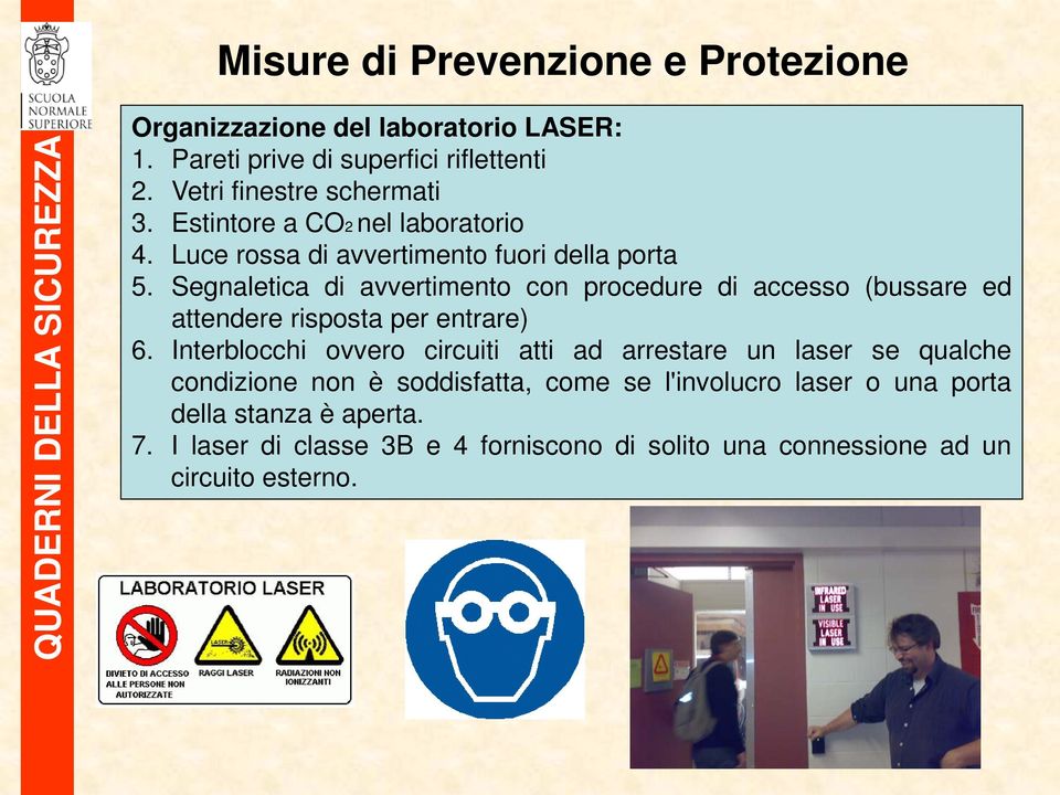 Segnaletica di avvertimento con procedure di accesso (bussare ed attendere risposta per entrare) 6.