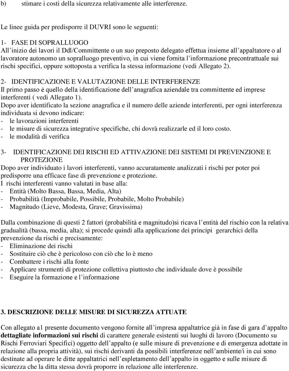 autonomo un sopralluogo preventivo, in cui viene fornita l informazione precontrattuale sui rischi specifici, oppure sottoposta a verifica la stessa informazione (vedi Allegato 2).