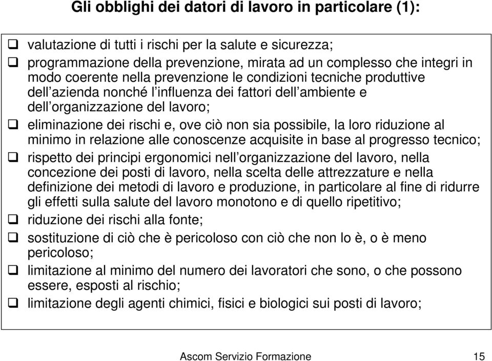 la loro riduzione al minimo in relazione alle conoscenze acquisite in base al progresso tecnico; rispetto dei principi ergonomici nell organizzazione del lavoro, nella concezione dei posti di lavoro,