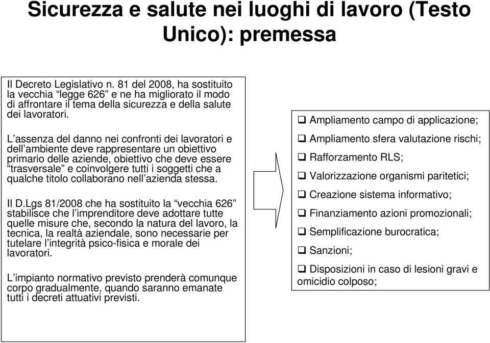 L assenza del danno nei confronti dei lavoratori e dell ambiente deve rappresentare un obiettivo primario delle aziende, obiettivo che deve essere trasversale e coinvolgere tutti i soggetti che a