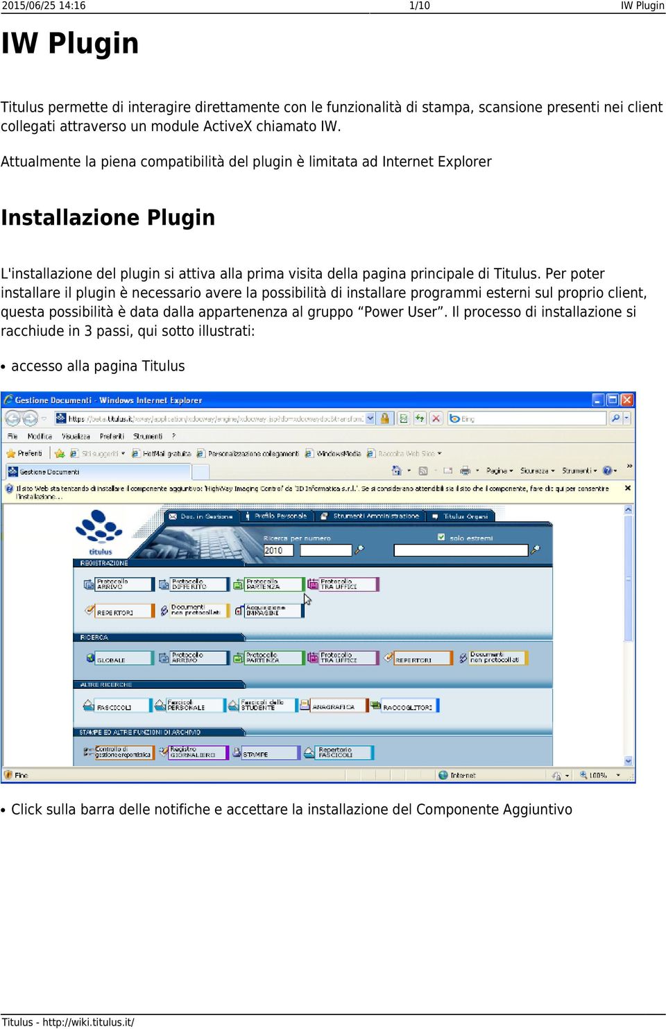 Per poter installare il plugin è necessario avere la possibilità di installare programmi esterni sul proprio client, questa possibilità è data dalla appartenenza al gruppo Power User.