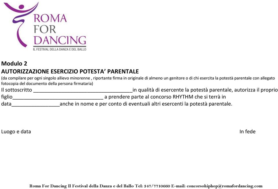 firmataria) Il sottoscritto in qualità di esercente la potestà parentale, autorizza il proprio figlio a prendere parte al