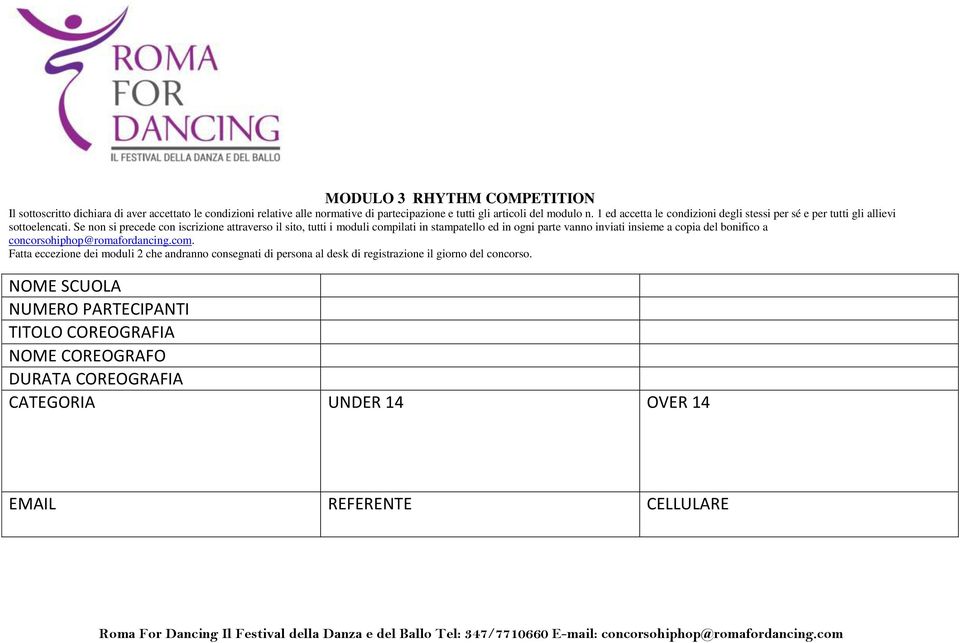 Se non si precede con iscrizione attraverso il sito, tutti i moduli compilati in stampatello ed in ogni parte vanno inviati insieme a copia del bonifico a