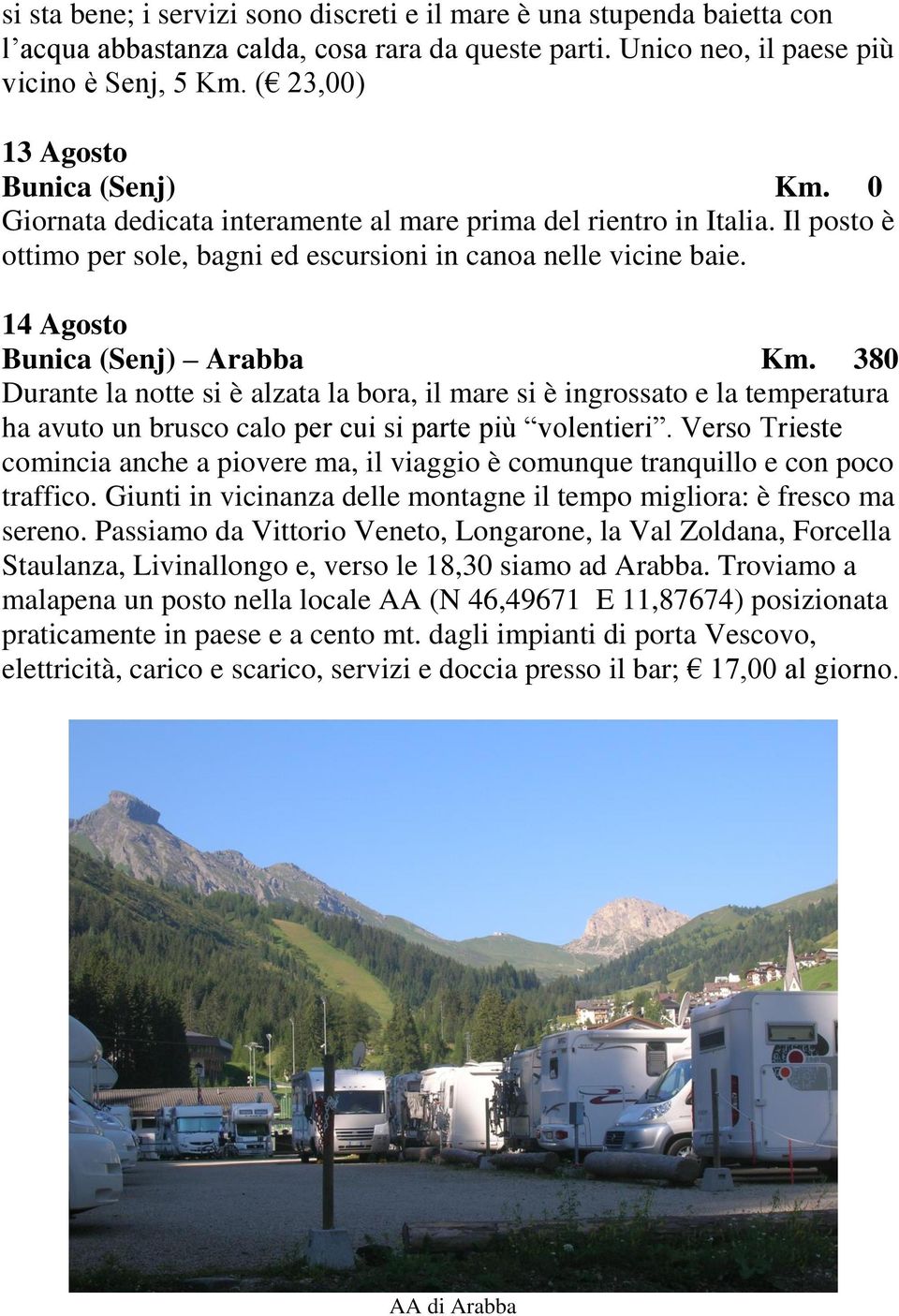 14 Agosto Bunica (Senj) Arabba Km. 380 Durante la notte si è alzata la bora, il mare si è ingrossato e la temperatura ha avuto un brusco calo per cui si parte più volentieri.