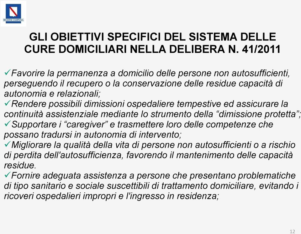 dimissioni ospedaliere tempestive ed assicurare la continuità assistenziale mediante lo strumento della dimissione protetta ; Supportare i caregiver e trasmettere loro delle competenze che possano