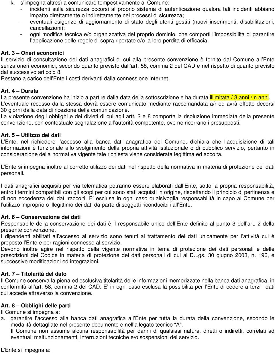 organizzativa del proprio dominio, che comporti l impossibilità di garantire l applicazione delle regole di sopra riportate e/o la loro perdita di efficacia; Art.