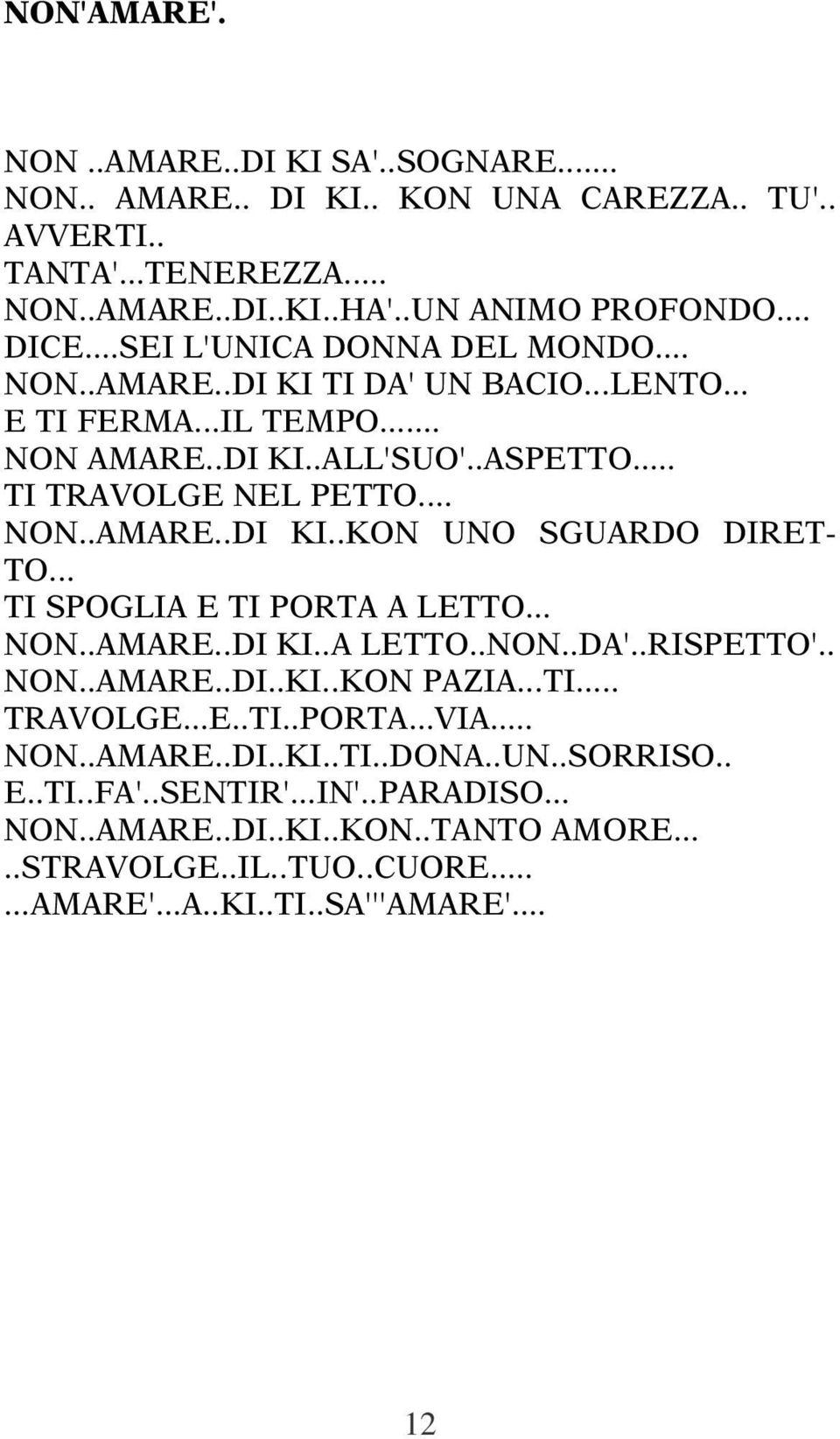 .. TI SPOGLIA E TI PORTA A LETTO... NON..AMARE..DI KI..A LETTO..NON..DA'..RISPETTO'.. NON..AMARE..DI..KI..KON PAZIA...TI... TRAVOLGE...E..TI..PORTA...VIA... NON..AMARE..DI..KI..TI..DONA.