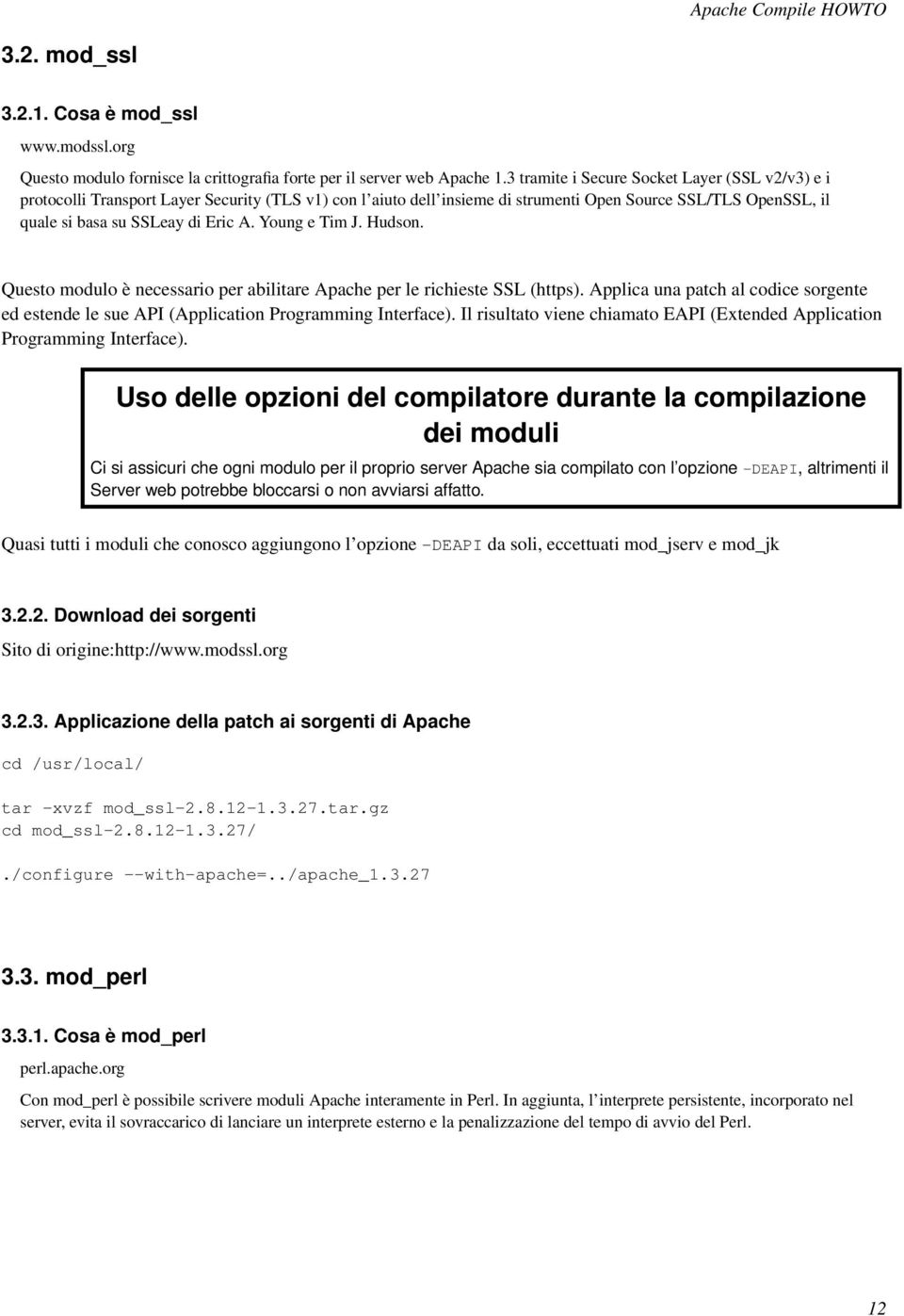 Young e Tim J. Hudson. Questo modulo è necessario per abilitare Apache per le richieste SSL (https). Applica una patch al codice sorgente ed estende le sue API (Application Programming Interface).