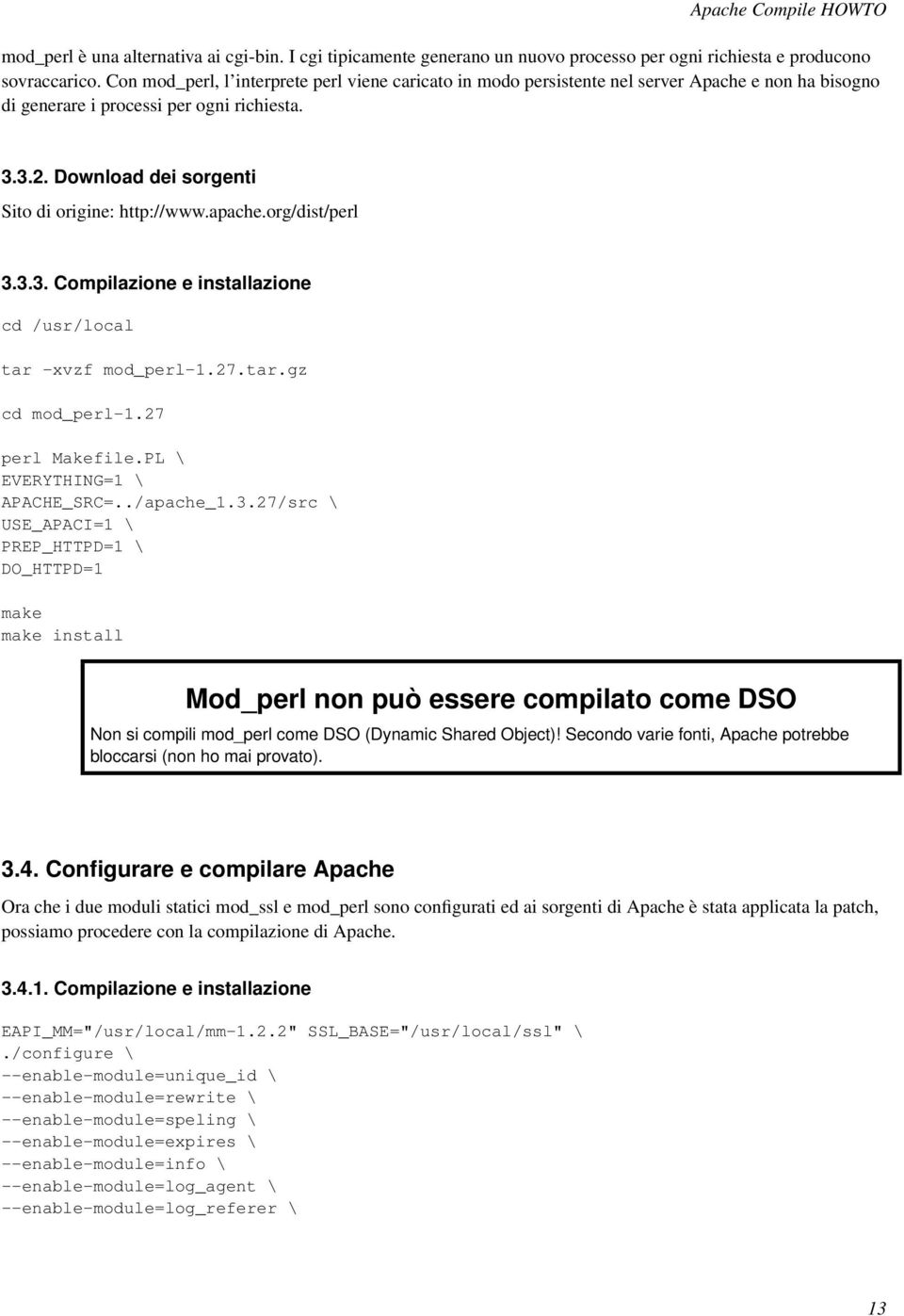 Download dei sorgenti Sito di origine: http://www.apache.org/dist/perl 3.3.3. Compilazione e installazione cd /usr/local tar -xvzf mod_perl-1.27.tar.gz cd mod_perl-1.27 perl Makefile.