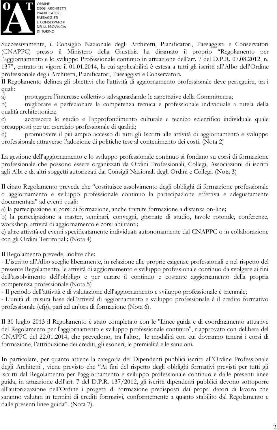 , n. 137, entrato in vigore il 01.01.2014, la cui applicabilità è estesa a tutti gli iscritti all Albo dell Ordine professionale degli Architetti, Pianificatori, Paesaggisti e Conservatori.