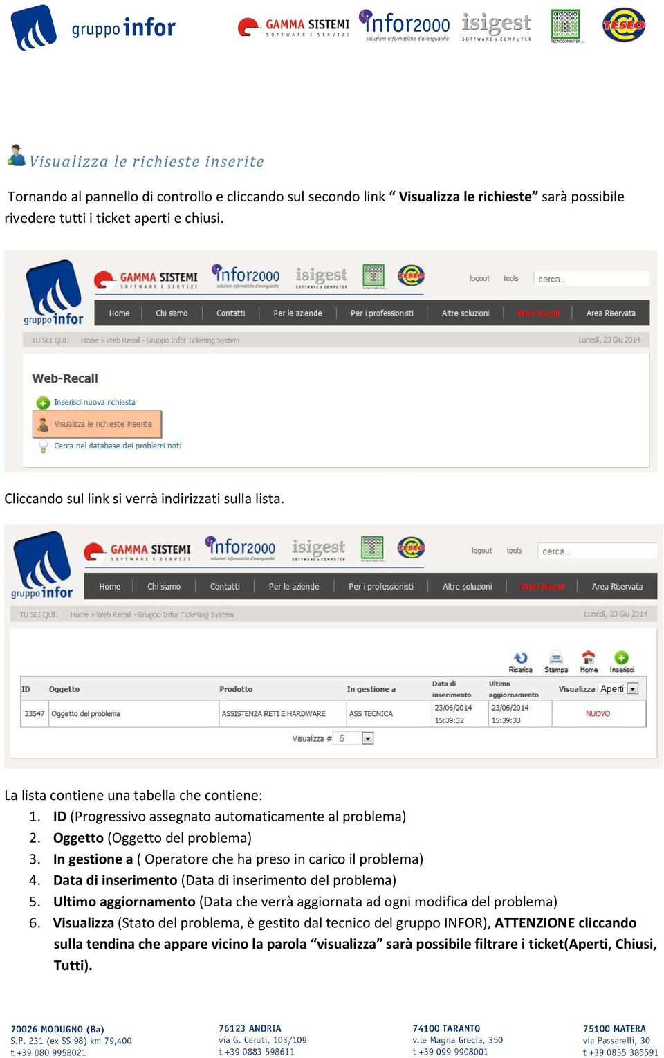 In gestione a ( Operatore che ha preso in carico il problema) 4. Data di inserimento (Data di inserimento del problema) 5.