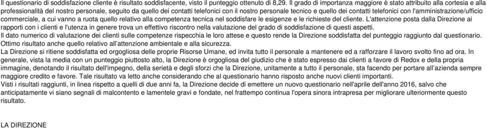 contatti telefonici con l'amministrazione/ufficio commerciale, a cui vanno a ruota quello relativo alla competenza tecnica nel soddisfare le esigenze e le richieste del cliente.