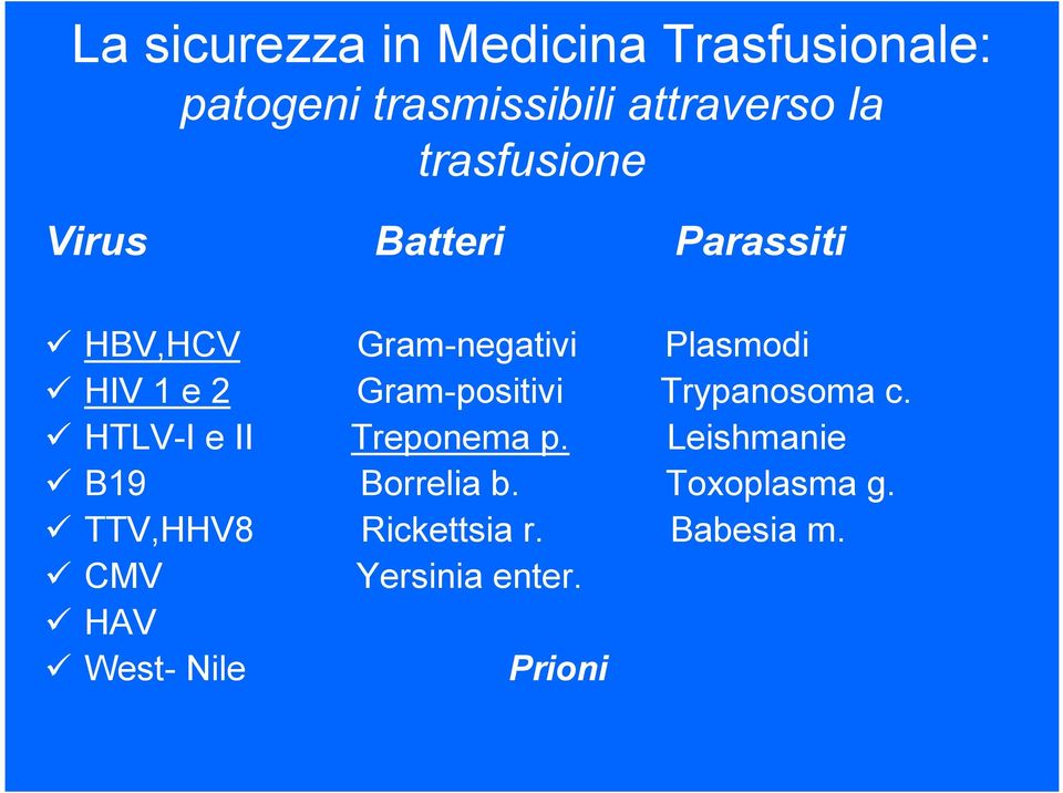 Trypanosoma c. HTLV-I e II Treponema p. Leishmanie B19 Borrelia b.