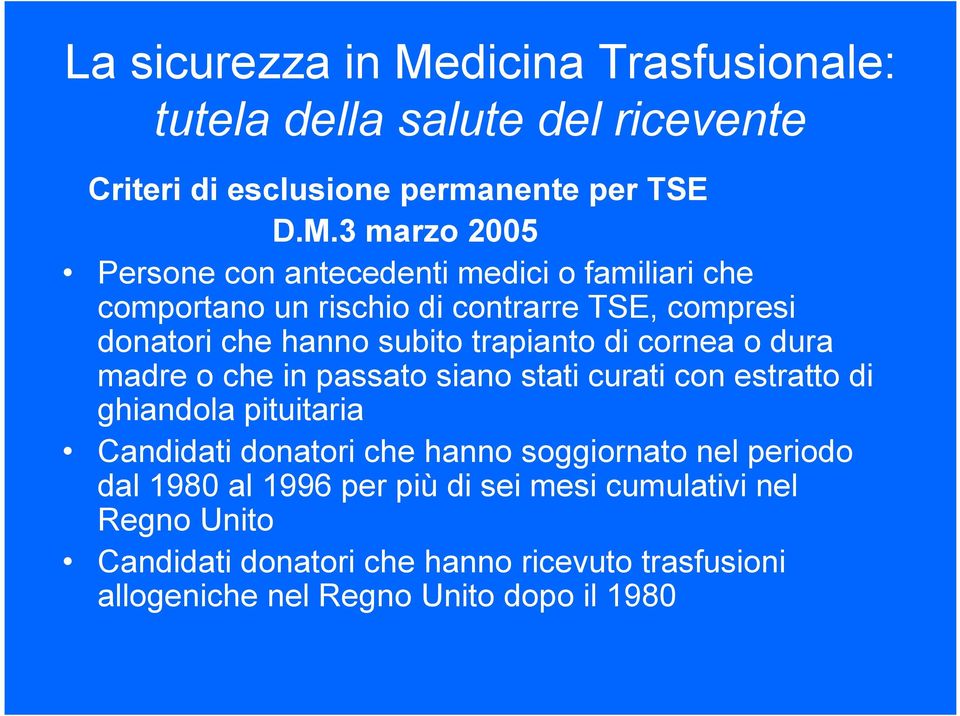 subito trapianto di cornea o dura madre o che in passato siano stati curati con estratto di ghiandola pituitaria Candidati donatori