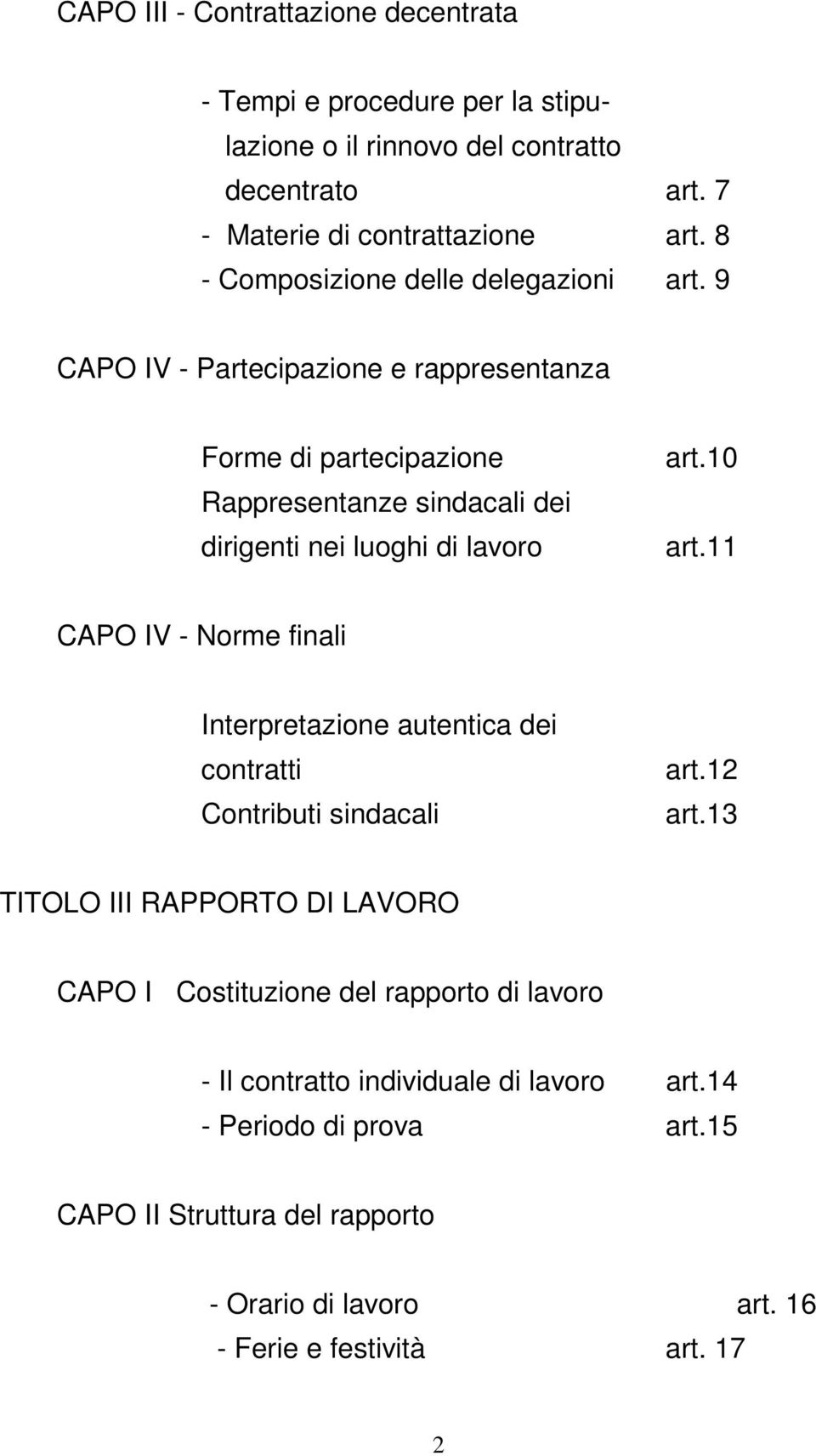 9 CAPO IV - Partecipazione e rappresentanza Forme di partecipazione Rappresentanze sindacali dei dirigenti nei luoghi di lavoro art.10 art.