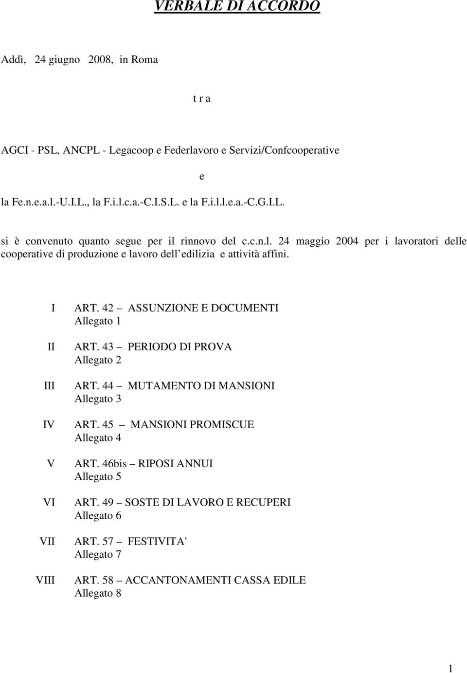 I II III IV V VI VII VIII ART. 42 ASSUNZIONE E DOCUMENTI Allegato 1 ART. 43 PERIODO DI PROVA Allegato 2 ART. 44 MUTAMENTO DI MANSIONI Allegato 3 ART.