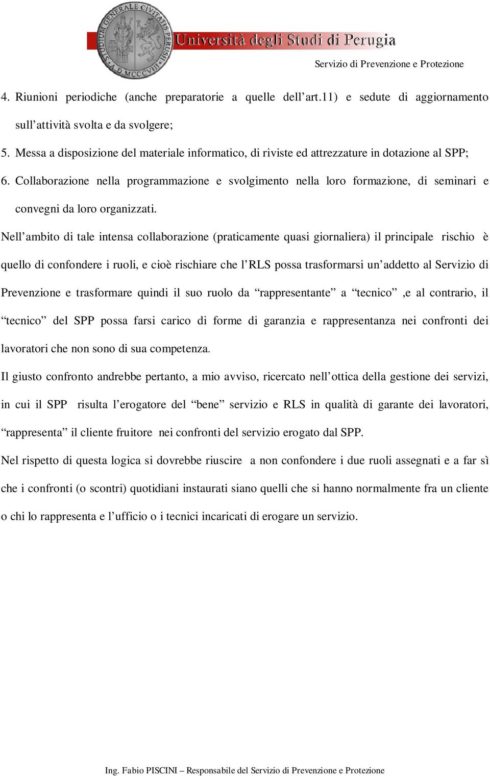 Collaborazione nella programmazione e svolgimento nella loro formazione, di seminari e convegni da loro organizzati.