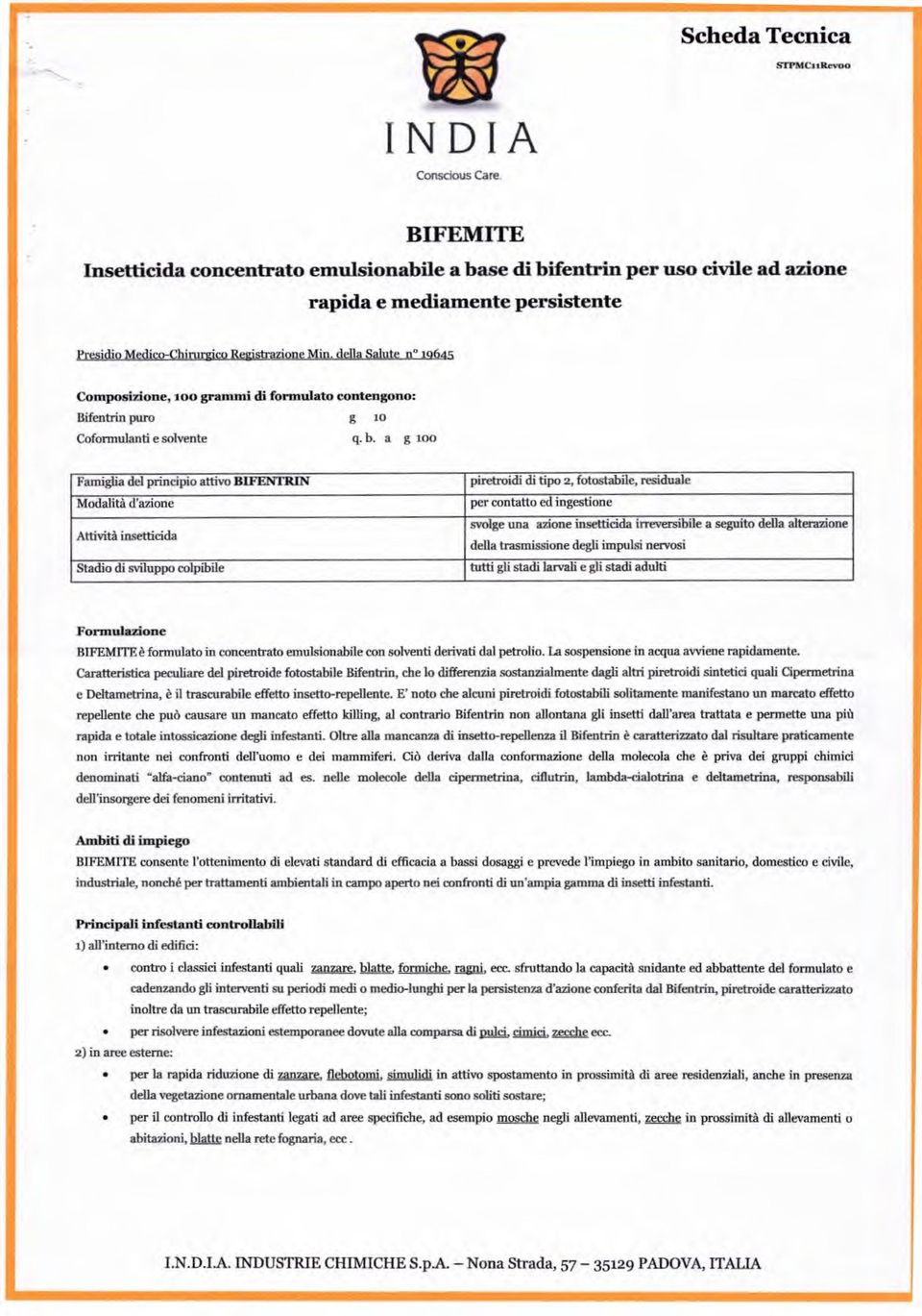 della Salute n 1g64' Composizione, 100 grammi di formulato contengono: Bifentrin puro g io Coformulanti e solvente q. b.