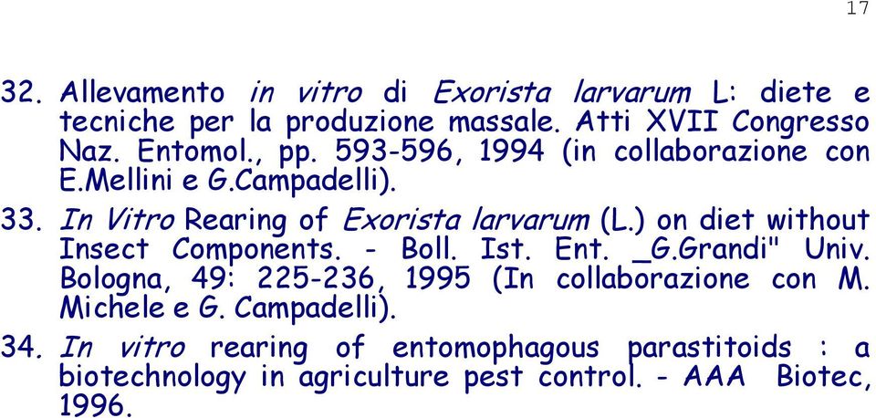 ) on diet without Insect Components. - Boll. Ist. Ent. _G.Grandi" Univ. Bologna, 49: 225-236, 1995 (In collaborazione con M.