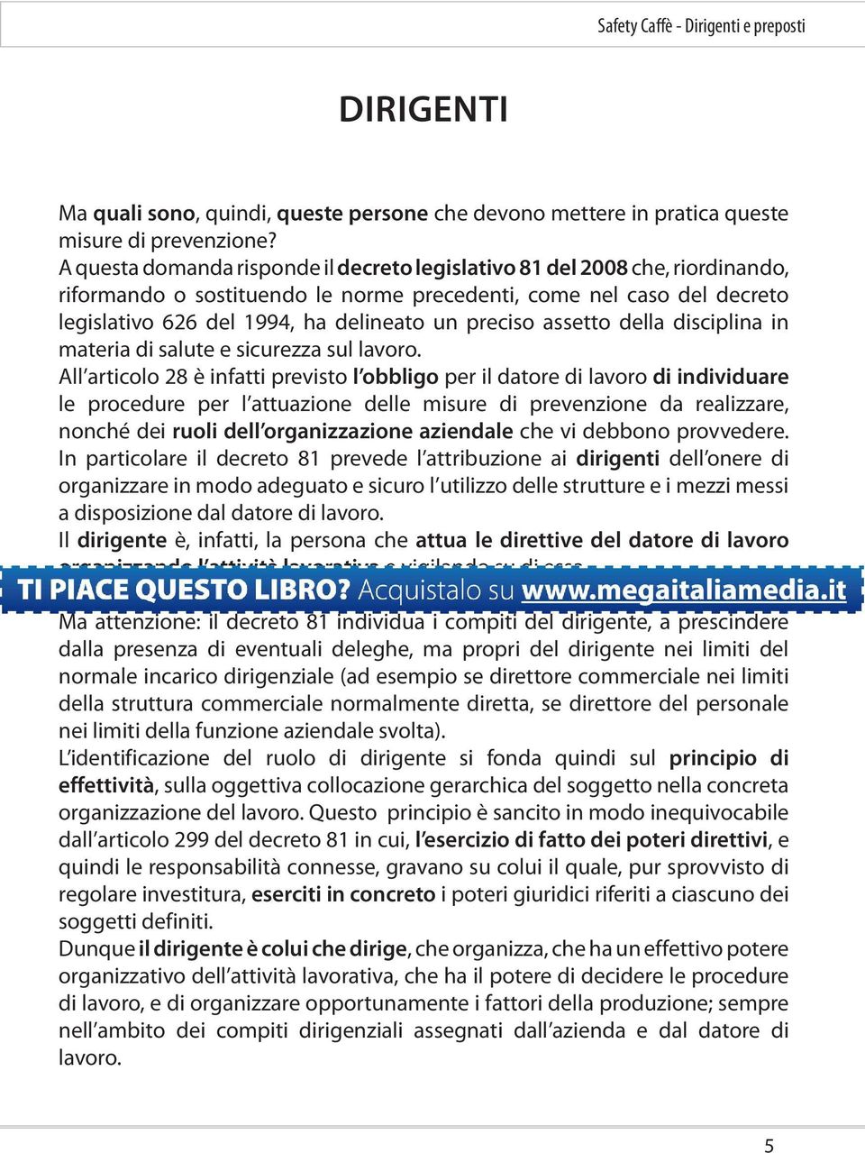 preciso assetto della disciplina in materia di salute e sicurezza sul lavoro.