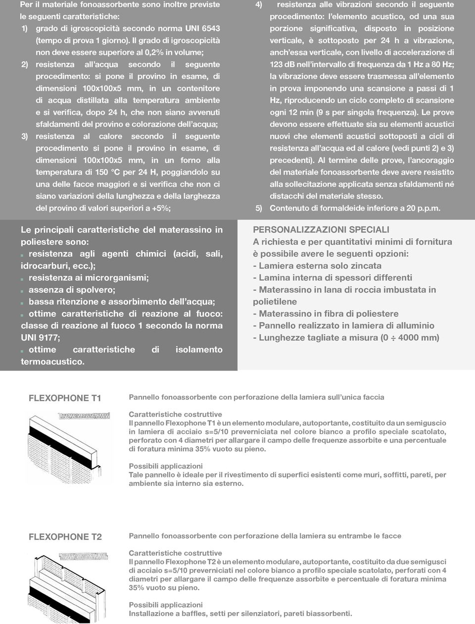 contenitore di acqua distillata alla temperatura ambiente e si verifica, dopo 24 h, che non siano avvenuti sfaldamenti del provino e colorazione dell acqua; 3) resistenza al calore secondo il