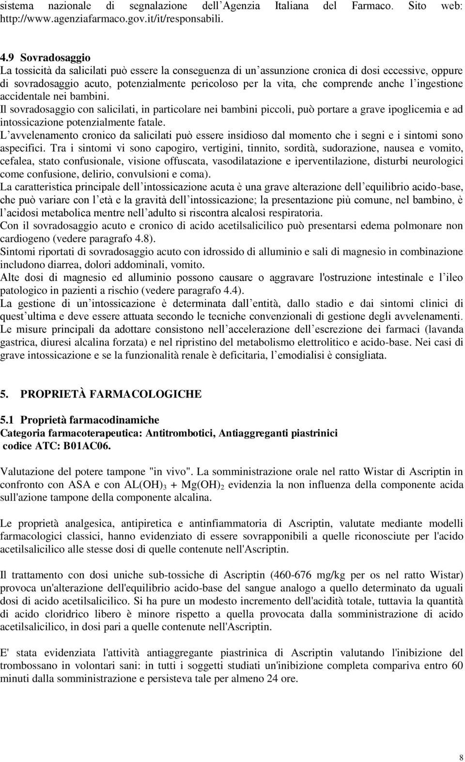 anche l ingestione accidentale nei bambini. Il sovradosaggio con salicilati, in particolare nei bambini piccoli, può portare a grave ipoglicemia e ad intossicazione potenzialmente fatale.