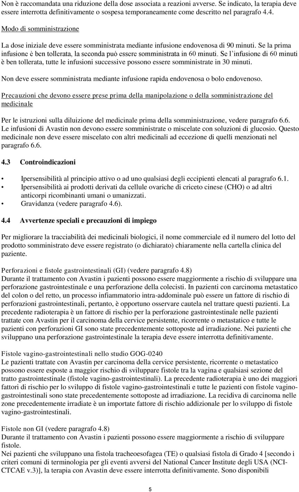 Se la prima infusione è ben tollerata, la seconda può essere somministrata in 60 minuti.