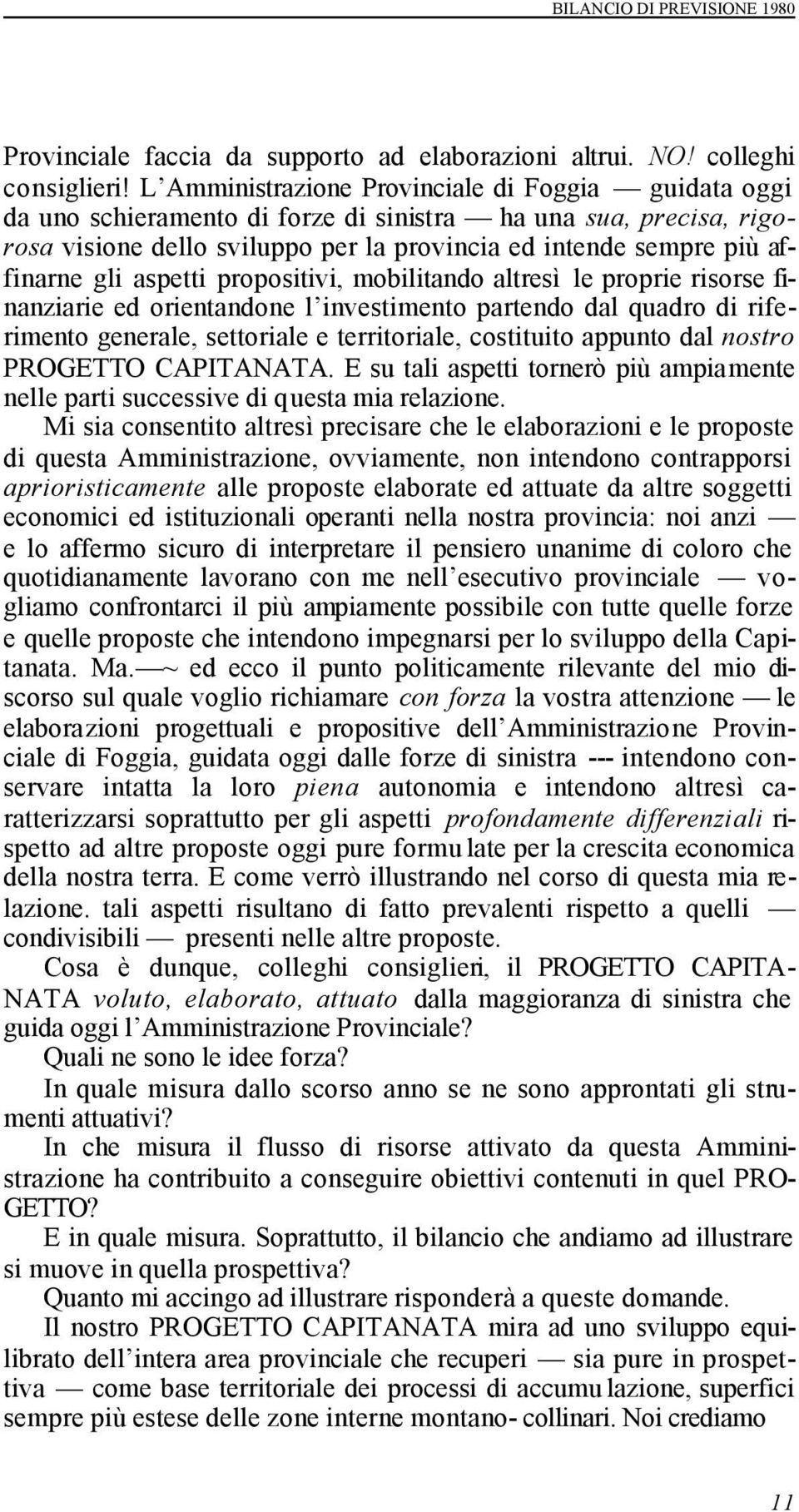 aspetti propositivi, mobilitando altresì le proprie risorse finanziarie ed orientandone l investimento partendo dal quadro di riferimento generale, settoriale e territoriale, costituito appunto dal