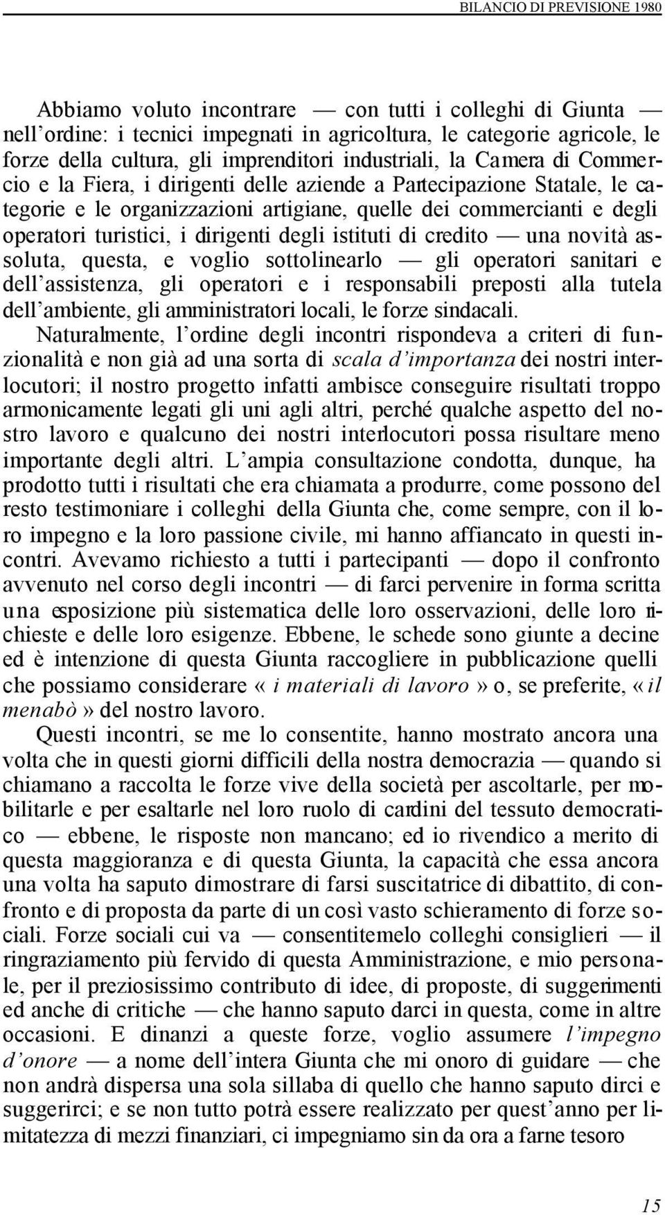 dirigenti degli istituti di credito una novità assoluta, questa, e voglio sottolinearlo gli operatori sanitari e dell assistenza, gli operatori e i responsabili preposti alla tutela dell ambiente,