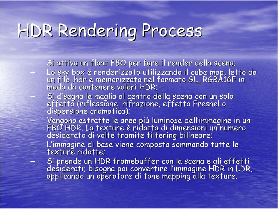 dispersione cromatica); Vengono estratte le aree più luminose dell immagine in un FBO HDR.