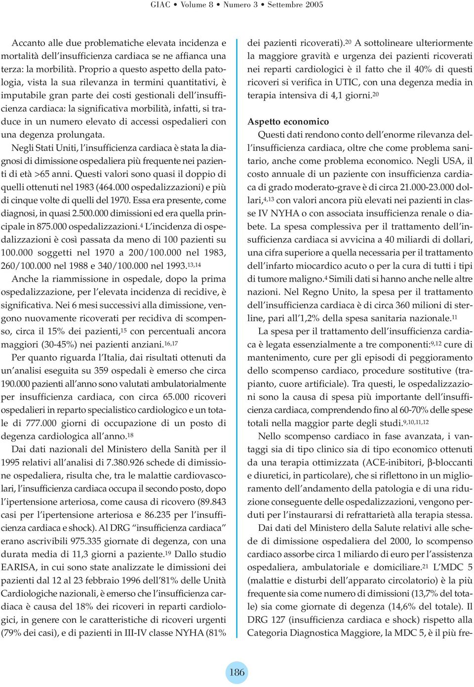 infatti, si traduce in un numero elevato di accessi ospedalieri con una degenza prolungata.