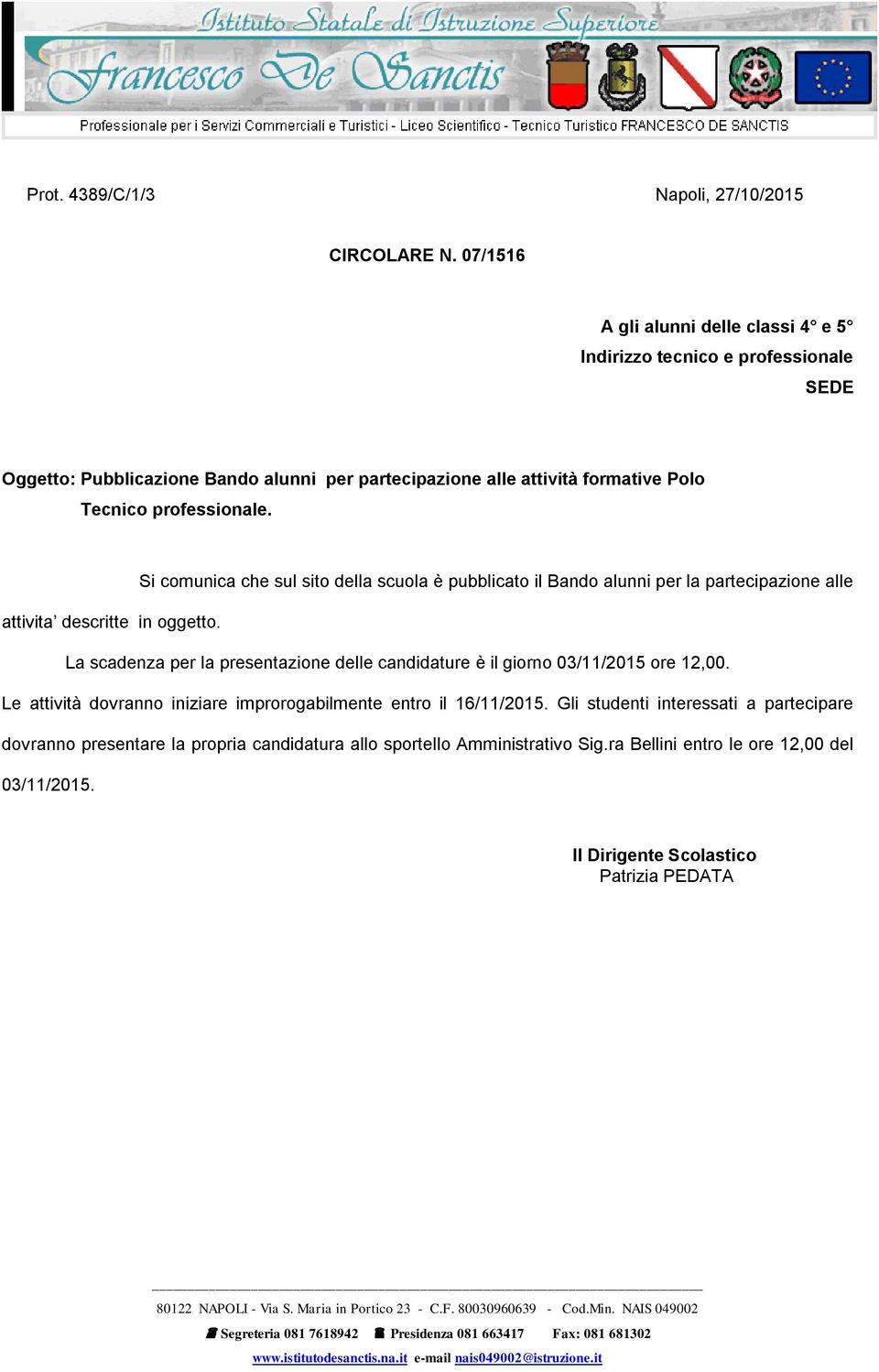 professionale. Si comunica che sul sito della scuola è pubblicato il Bando alunni per la partecipazione alle attivita descritte in oggetto.