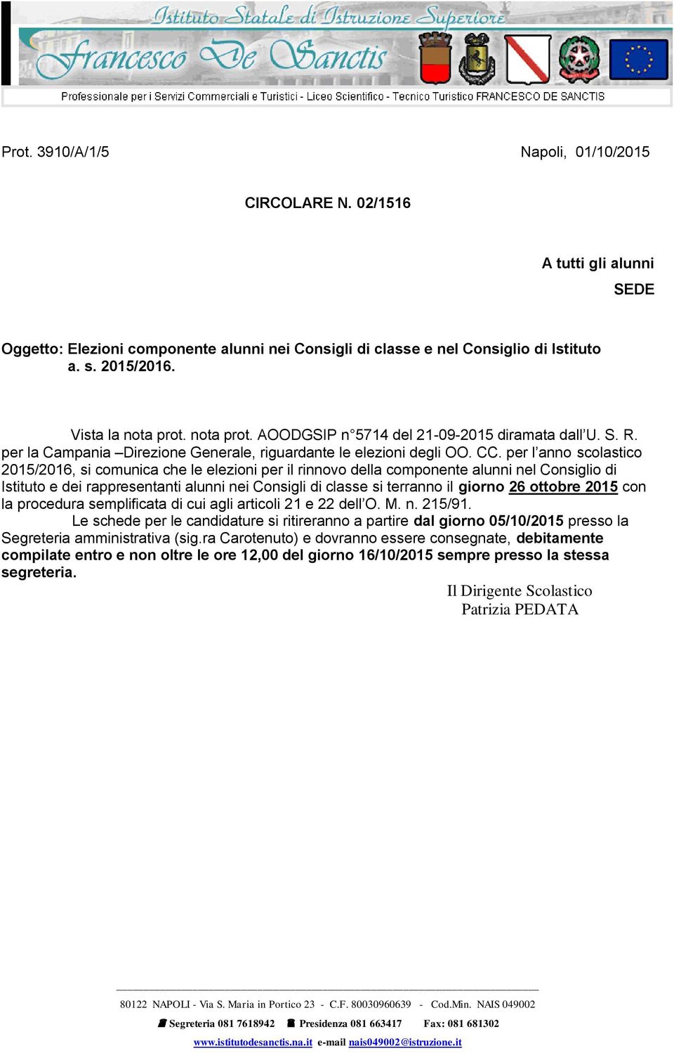 per l anno scolastico 2015/2016, si comunica che le elezioni per il rinnovo della componente alunni nel Consiglio di Istituto e dei rappresentanti alunni nei Consigli di classe si terranno il giorno