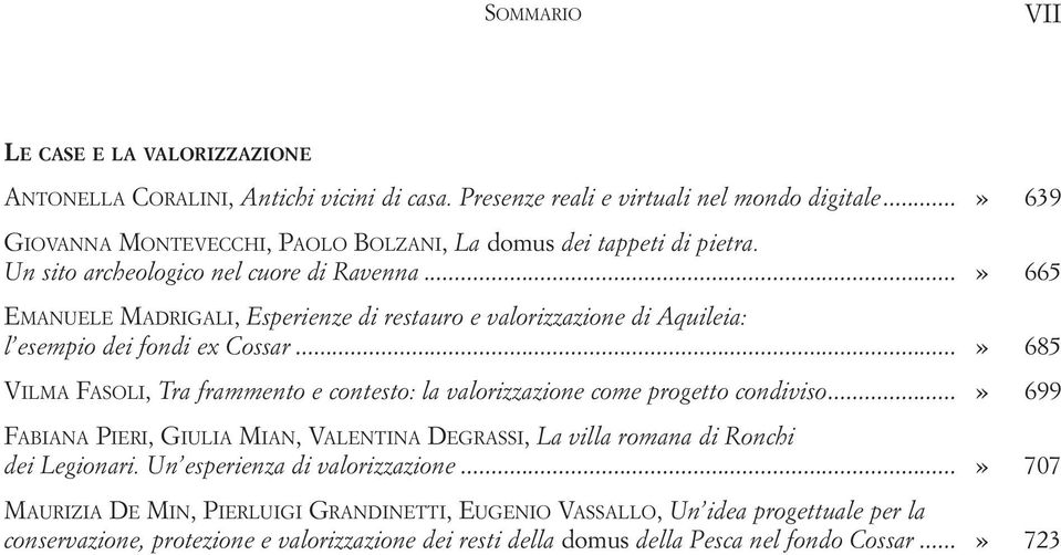 ..» 665 EMANUELE MADRIGALI, Esperienze di restauro e valorizzazione di Aquileia: l esempio dei fondi ex Cossar.