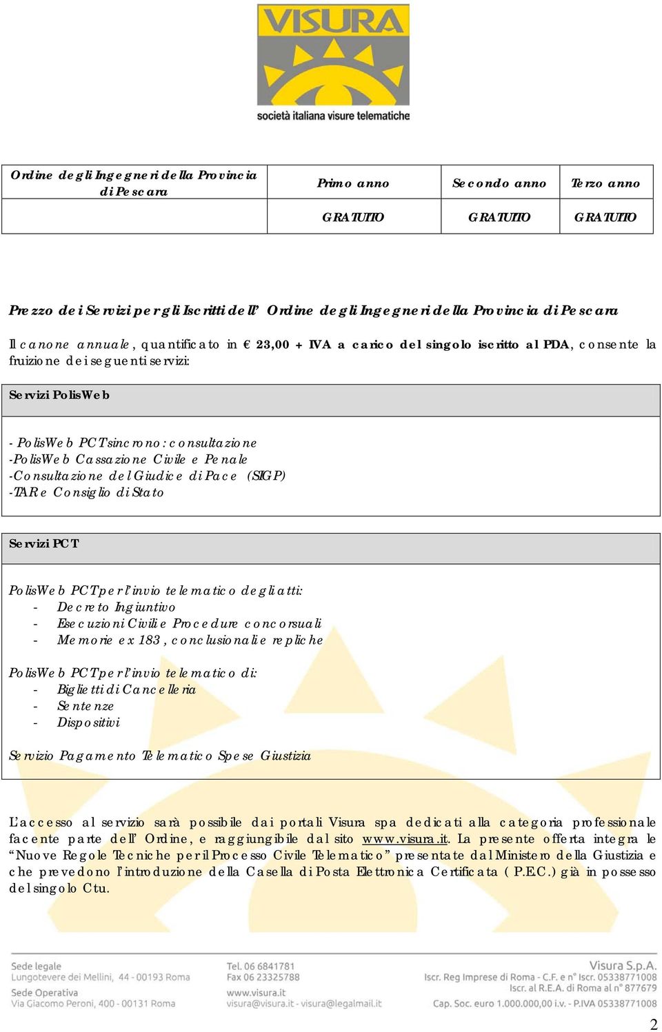 -PolisWeb Cassazione Civile e Penale -Consultazione del Giudice di Pace (SIGP) -TAR e Consiglio di Stato Servizi PCT PolisWeb PCT per l invio telematico degli atti: - Decreto Ingiuntivo - Esecuzioni