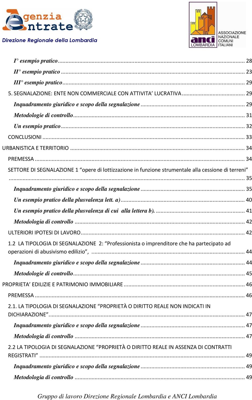 .. 34 SETTORE DI SEGNALAZIONE 1 opere di lottizzazione in funzione strumentale alla cessione di terreni... 35 Inquadramento giuridico e scopo della segnalazione.