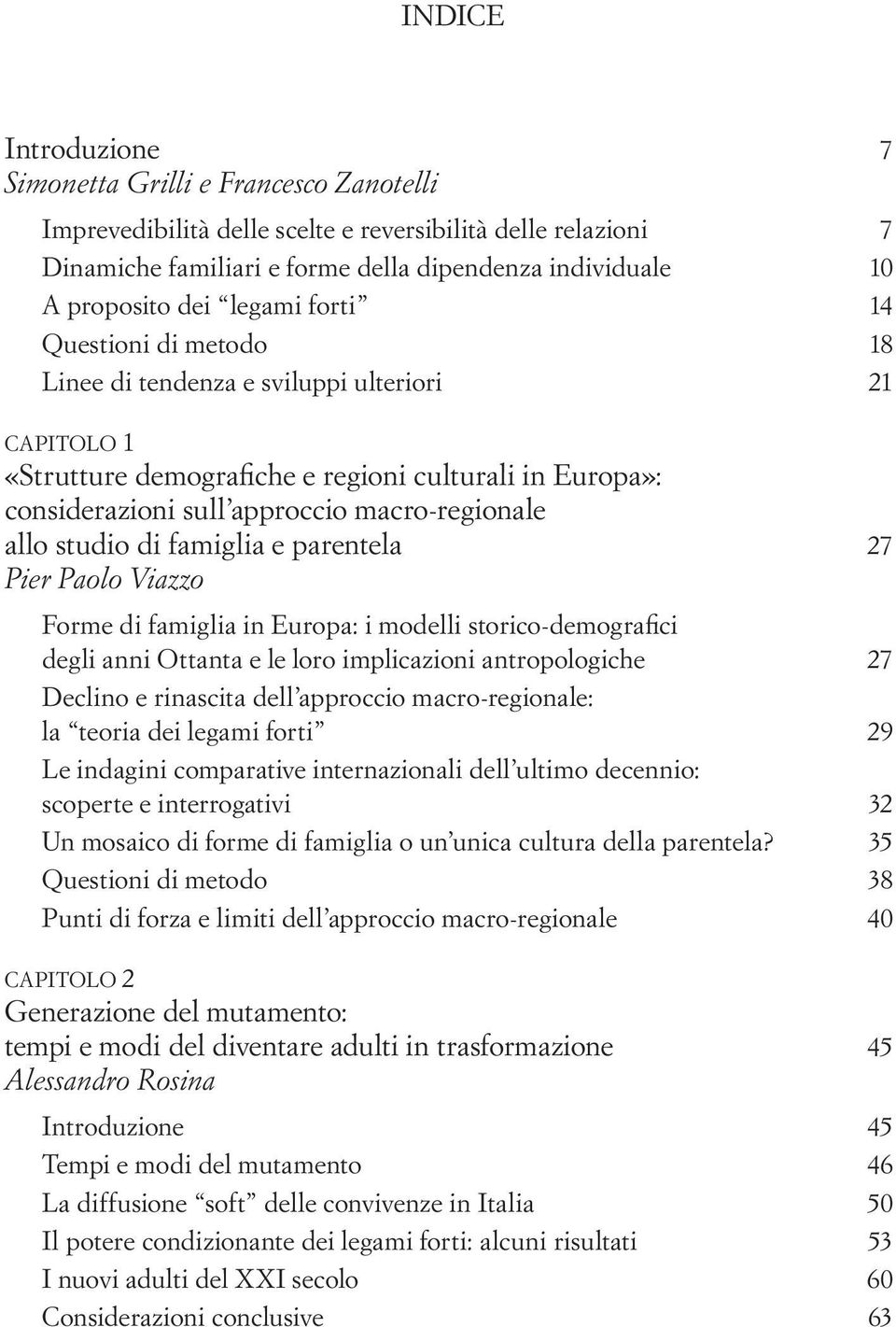 studio di famiglia e parentela 27 Pier Paolo Viazzo Forme di famiglia in Europa: i modelli storico-demografici degli anni Ottanta e le loro implicazioni antropologiche 27 Declino e rinascita dell