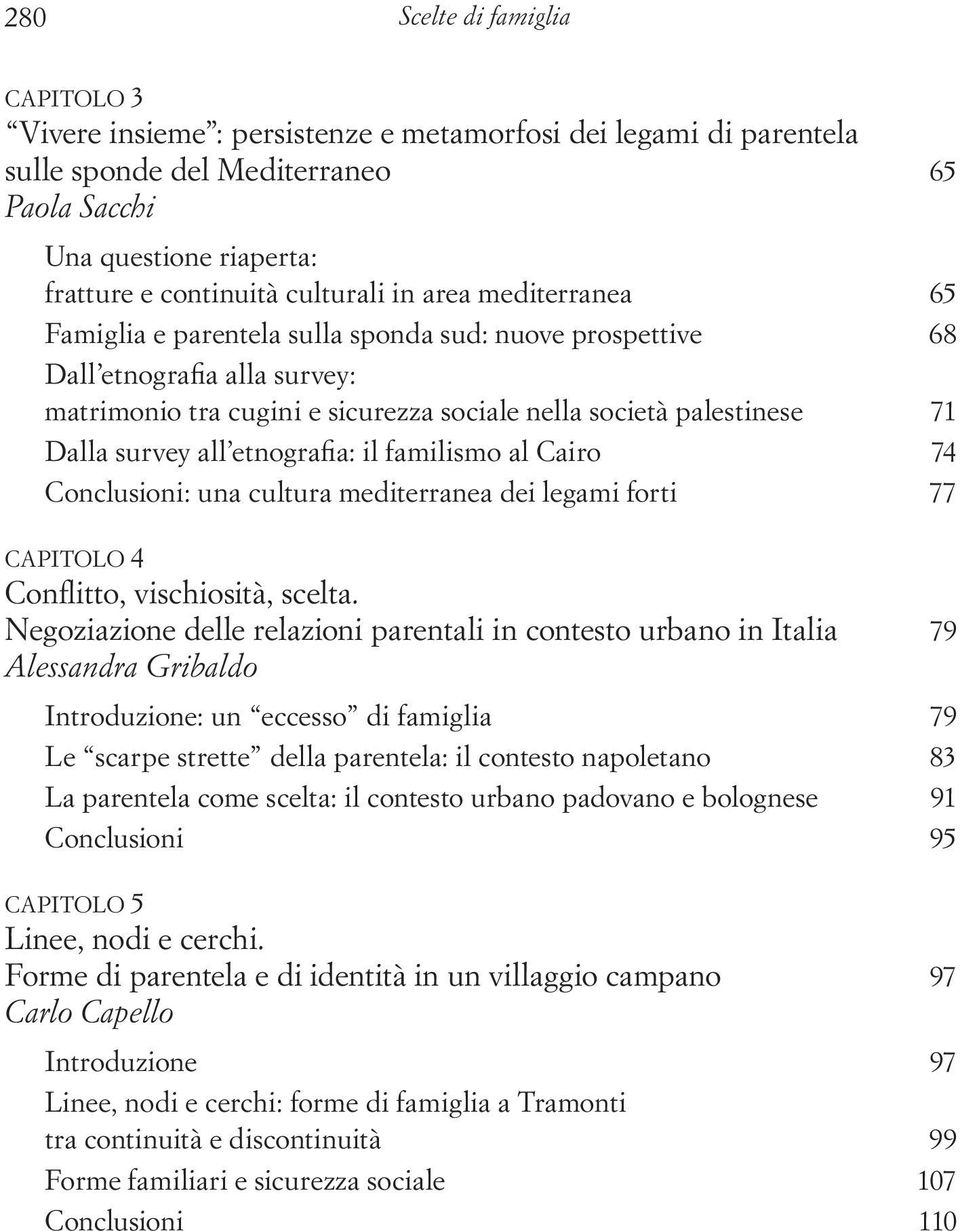 survey all etnografia: il familismo al Cairo 74 Conclusioni: una cultura mediterranea dei legami forti 77 Capitolo 4 Conflitto, vischiosità, scelta.