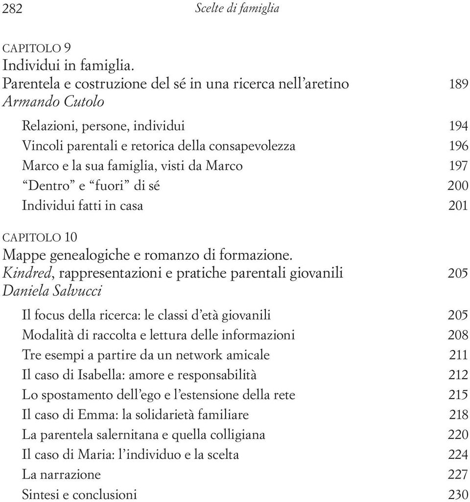 Marco 197 Dentro e fuori di sé 200 Individui fatti in casa 201 Capitolo 10 Mappe genealogiche e romanzo di formazione.