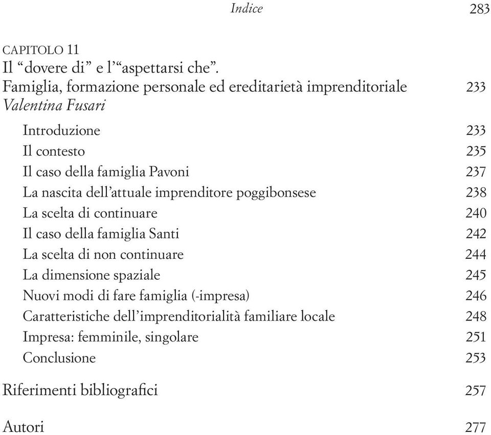 Pavoni 237 La nascita dell attuale imprenditore poggibonsese 238 La scelta di continuare 240 Il caso della famiglia Santi 242 La scelta di non