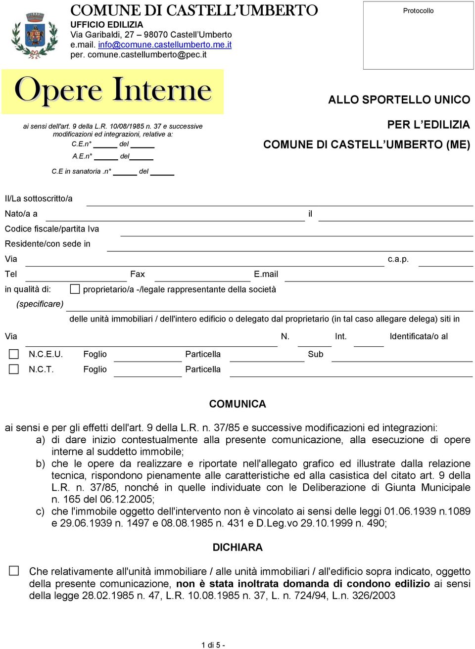 E in sanatoria.n del Il/La sottoscritto/a Nato/a a il Codice fiscale/partita Iva Residente/con sede in Via c.a.p. Tel Fax E.