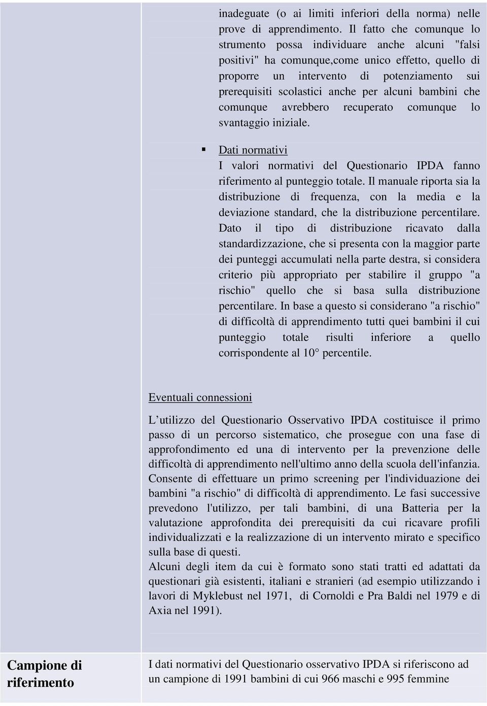 per alcuni bambini che comunque avrebbero recuperato comunque lo svantaggio iniziale. Dati normativi I valori normativi del Questionario IPDA fanno riferimento al punteggio totale.