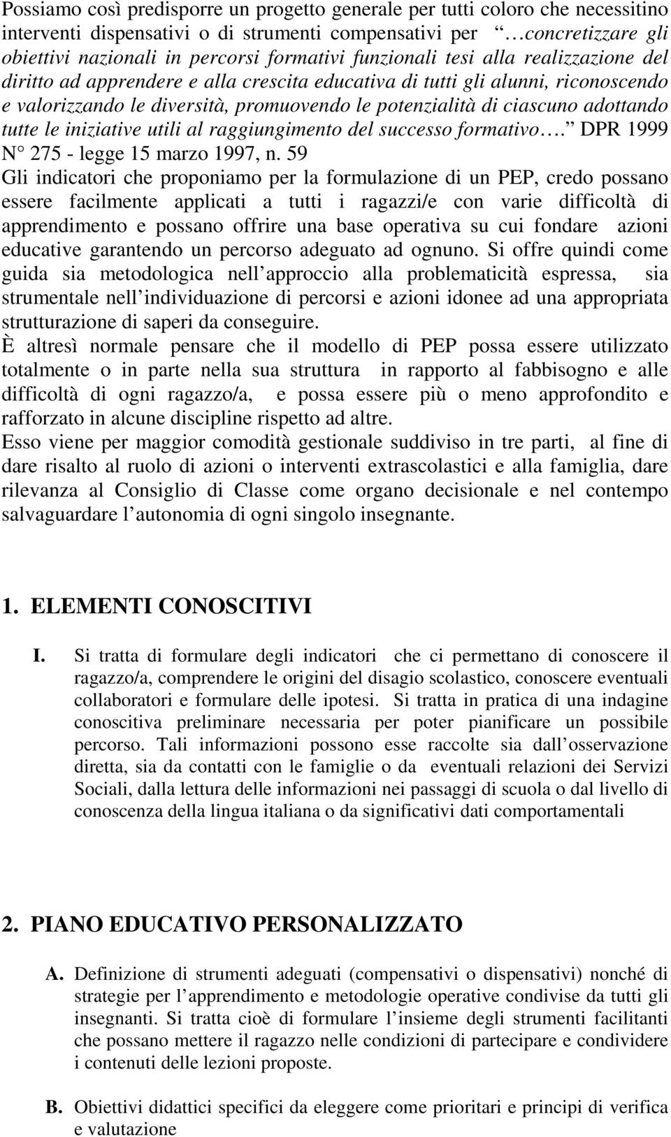 tutte le iniziative utili al raggiungimento del successo formativo. DPR 1999 N 275 - legge 15 marzo 1997, n.