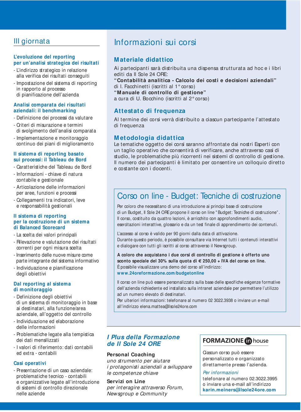 dell analisi comparata - Implementazione e monitoraggio continuo dei piani di miglioramento Il sistema di reporting basato sui processi: il Tableau de Bord - Caratteristiche del Tableau de Bord -